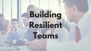 Building Resilient Teams